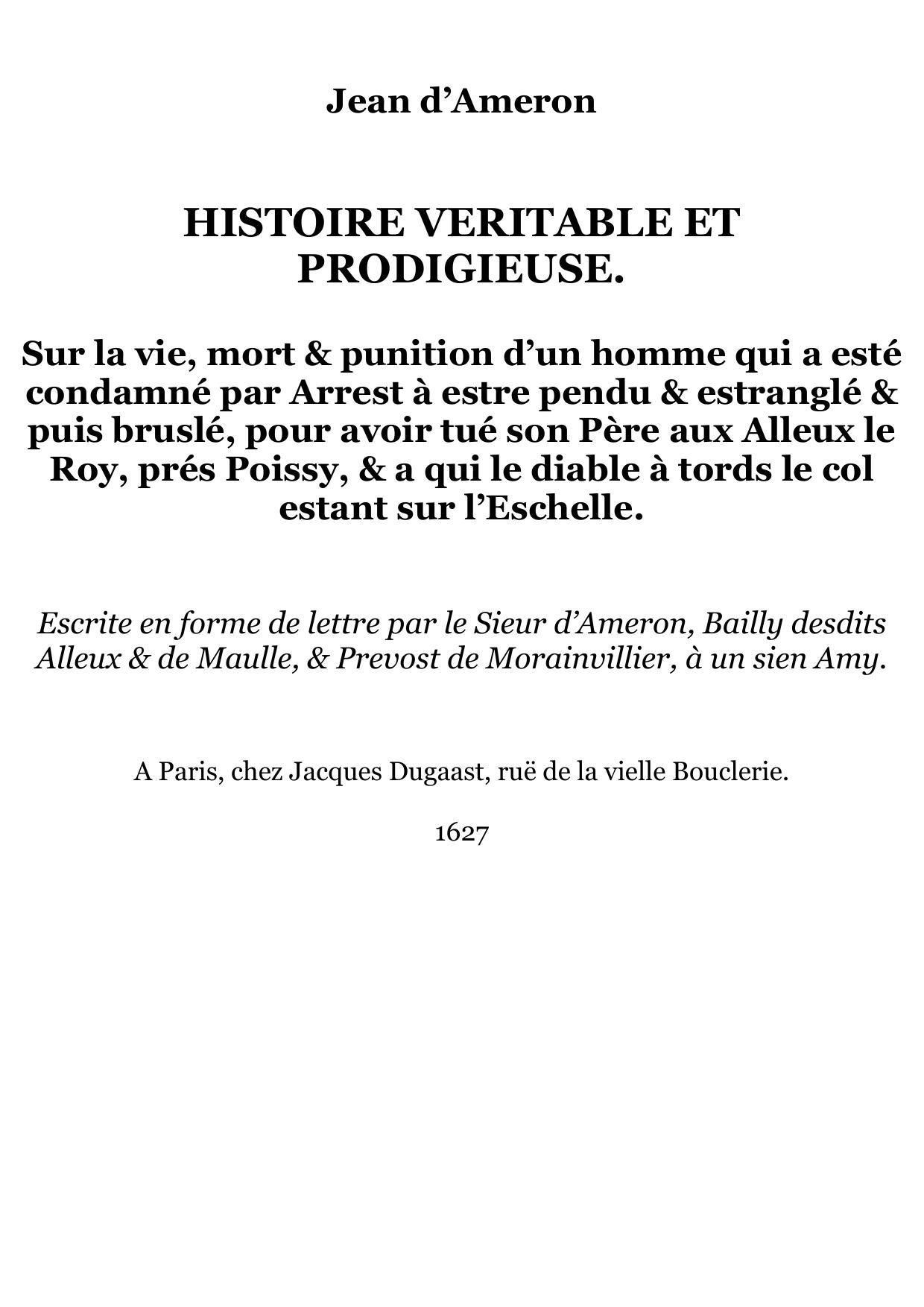 Histoire veritable et prodigieuse sur la vie, mort & punition d’un homme…