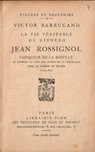 La Vie véritable du citoyen Jean Rossignol - Vainqueur de la Bastille et Général en Chef des Armées de la République dans la guerre de Vendée (1759-1802)