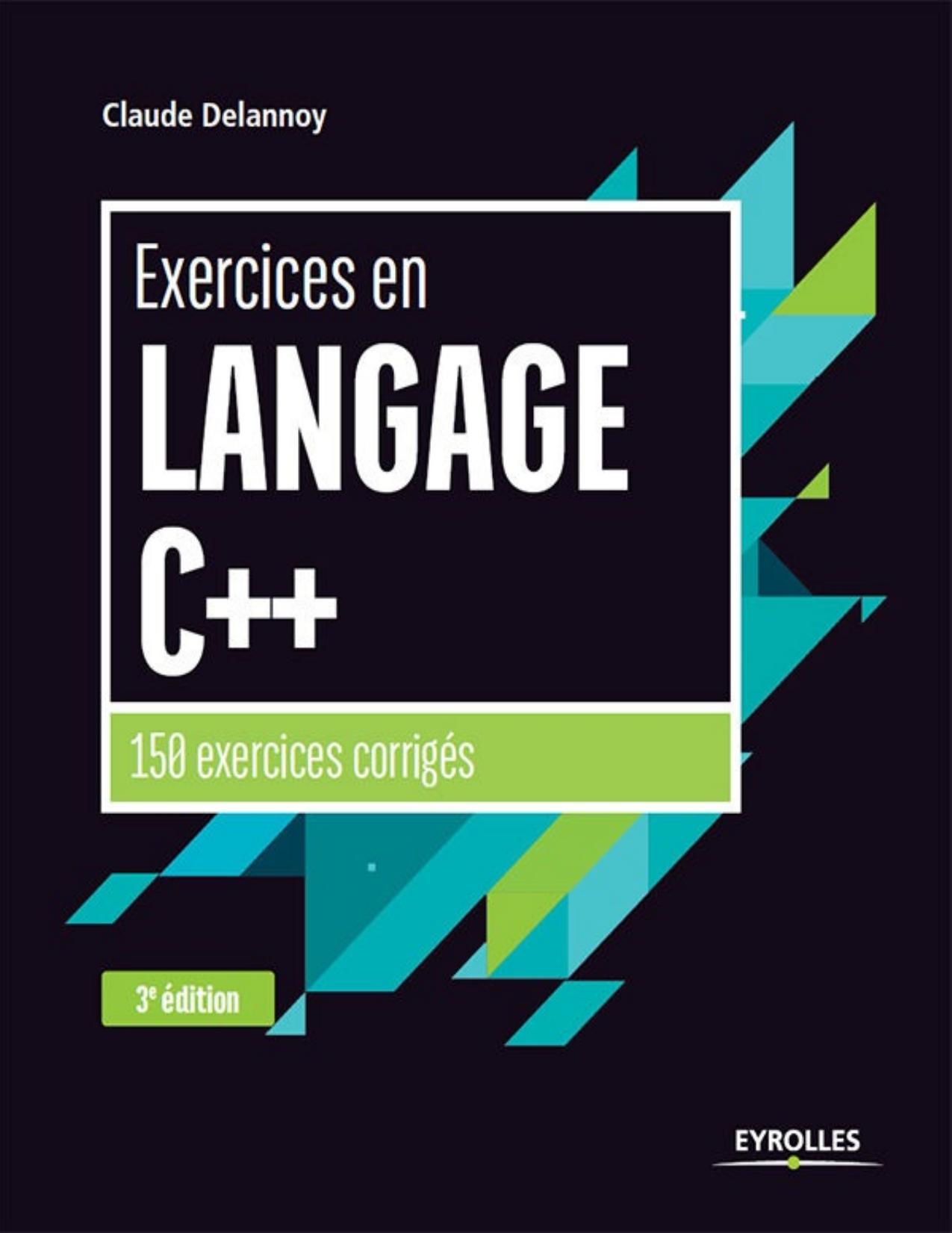 Exercices en langage C++: 150 exercices corrigés (Noire) (French Edition)