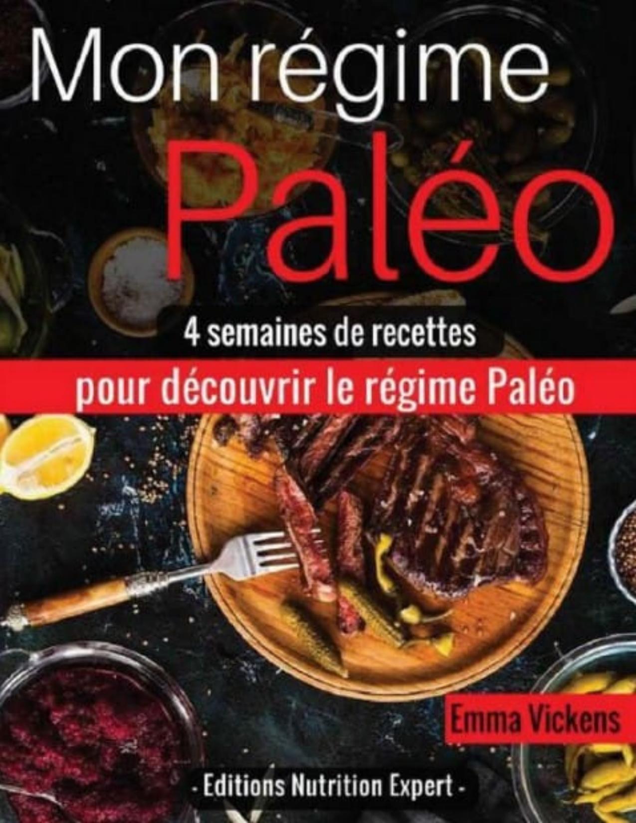 Mon Régime Paléo: 4 semaines de recettes pour découvrir le régime Paléo (paléo nutrition, régime paléo, recettes régime, recettes minceur, perdre du poids) (French Edition)
