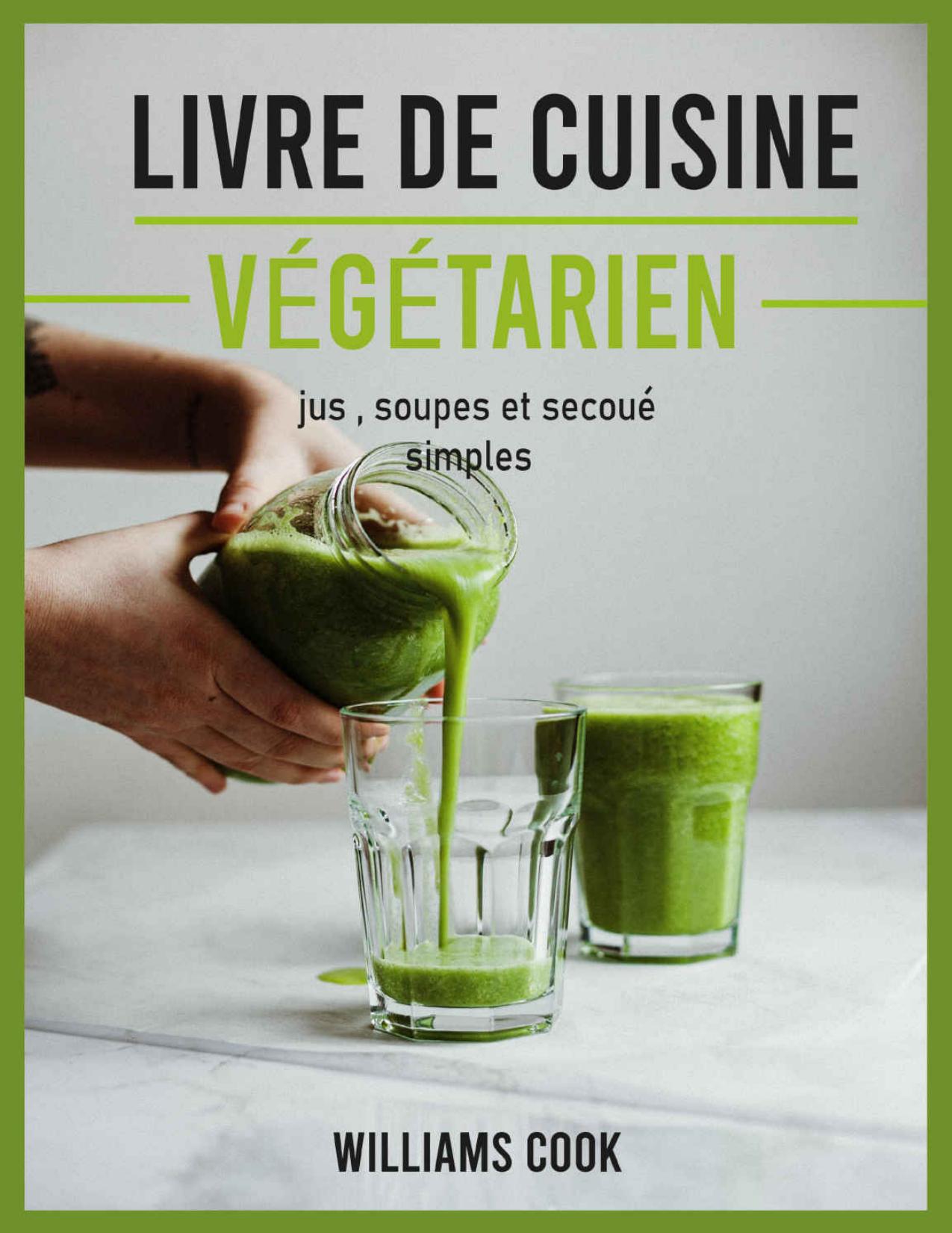 livre de cuisine végétarien: jus , soupes et secoué simples (French Edition)